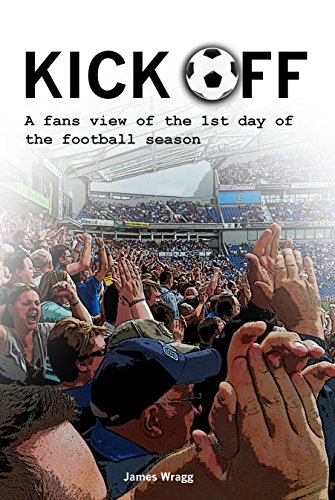 KICK OFF: A Fans View Of The 1st Day Of The Football Season (English Edition)