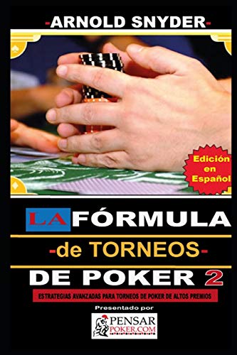 LA Fórmula —de Torneos— de Poker 2: Estrategias Avanzadas para dominar Torneos de Poker de alto buy in.: 10 (Biblioteca PensarPoker)