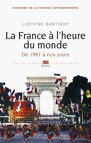 La France à l'heure du monde. De 1981 à nos jours (UNIVERS HISTORI t. 10) (French Edition)