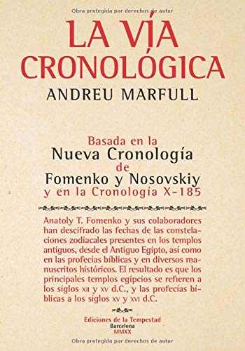 La vía cronológica: Basada en la Nueva Cronología de Fomenko y Nosovskiy y en la Cronología X-185 La vía cronológica: Basada en la Nueva Cronología de Fomenko y Nosovskiy y en la Cronología X-185
