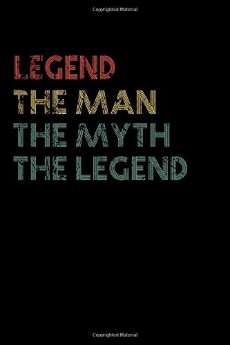 Legend The Man The Myth The Legend Notebook / Journal: Personalized Name Birthday Gift, 110 Pages, 6 x 9 inches... Present Ideas, Journal, College - Perfect Gift For Legend