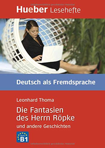 LESEH.B1 Fantasien Herrn Röpke. Libro (Lecturas Aleman): Deutsch als Fremdsprache. Niveaustufe B1. Leseheft
