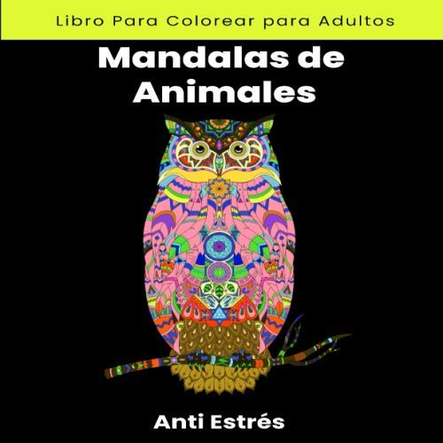 Libro Para Colorear Mandalas de Animales Anti Estrés: Para Colorear Bonitos Animales y Mandalas | Tamaño Cuadrado 21.5x21.5 cm | Regalo Original para Adultos Ideal Para Relajarse