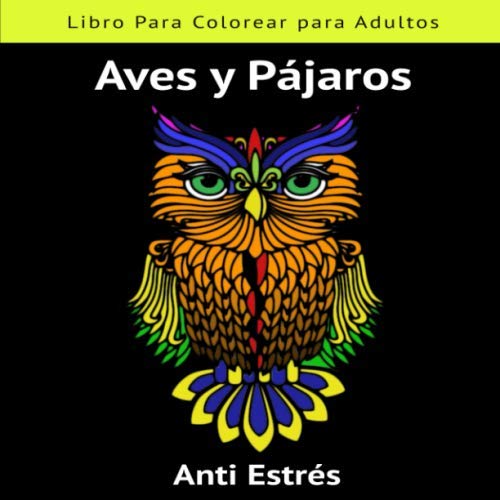 Libro para Colorear para Adultos Aves y Pájaros Anti Estrés: Colorea y Relájate todo tipo de pajaritos | Tamaño Cuadrado 21.5x21.5 cm | Regalo ... | Más de 40 Ilustraciones para Colorear