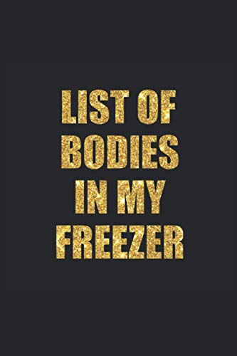 List of Bodies in My Freezer, Gold: 6x9" Funny Blank Lined Gag Notebook
