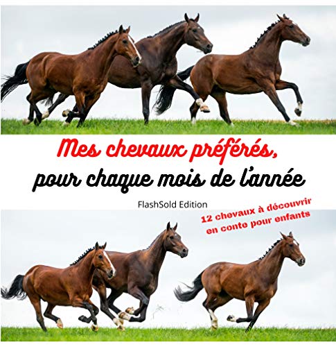 Livre pour enfants - Mes chevaux préférés pour chaques mois de l'année - tout illustré avec de mangnifiques chevaux: Conte pour enfants  histoire ou les ... sont représenté par des (French Edition)