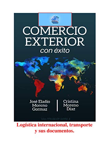 Logística internacional, transporte y sus documentos: LOGISTICA COMERCIO INTERNACIONAL (Comercio Exterior con Éxito)