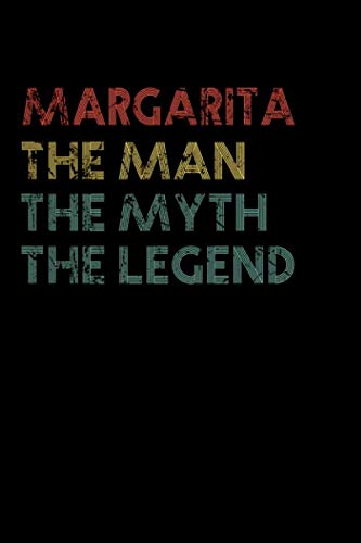Margarita The Man The Myth The Legend Notebook / Journal: Personalized Name Birthday Gift, 110 Pages, 6 x 9 inches... Present Ideas, Journal, College - Perfect Gift For Margarita