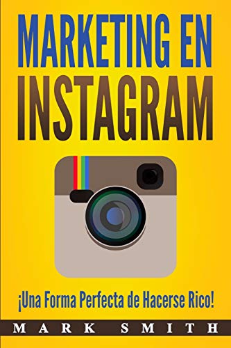 Marketing en Instagram: ¡Una Forma Perfecta de Hacerse Rico! (Libro en Español/Instagram Marketing Book Spanish Version) (3) (Marketing En Redes Sociales)