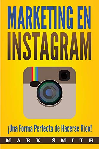 Marketing en Instagram: ¡Una Forma Perfecta de Hacerse Rico! (Libro en Español/Instagram Marketing Book Spanish Version) (3) (Marketing En Redes Sociales) Marketing en Instagram: ¡Una Forma Perfecta de Hacerse Rico! (Libro en Español/Instagram Marketing Book Spanish Version) (3) (Marketing En Redes Sociales)
