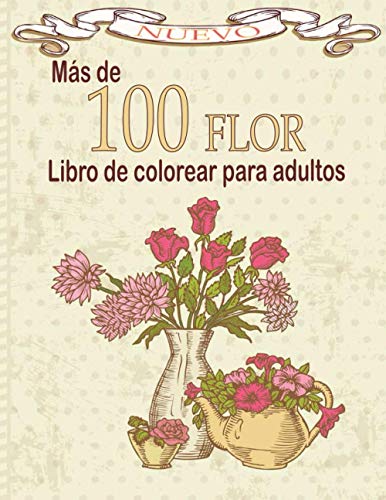 Más de 100 FLOR Libro de colorear para adultos: Libro de colorear para adultos con colección de flores Ramos, coronas, espirales, patrones, ... de flores inspiradores 100 páginas 8.5 x 11