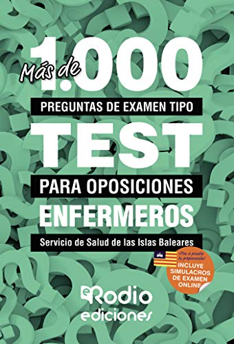 Más de 1.000 preguntas de examen tipo test para oposiciones. Enfermeros. Servicio de Salud de las Islas Baleares