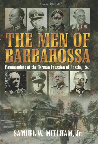 Men of Barbarossa: Battles and Leaders of the German Invasion of Russia, 1941