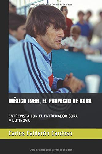 MÉXICO 1986, EL PROYECTO DE BORA: ENTREVISTA CON EL ENTRENADOR BORA MILUTINOVIC (ENTRE VISTAS)