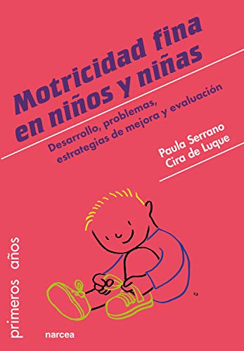 Motricidad fina en niños y niñas: Desarrollo, problemas, estrategias de mejora y evaluación (Primeros años nº 84)