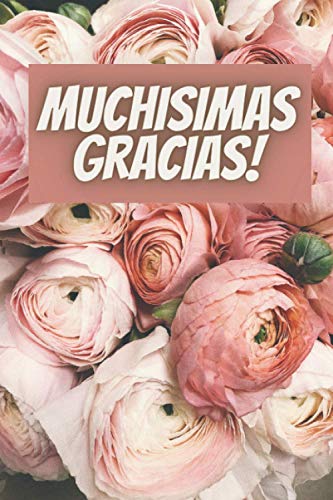 Muchisimas gracias!: Notebook, Journal, Diary (110 Pages, Blank, 6 x 9) A Perfect Gift to Express Thanks & Gratitude to a Teacher, Mother, Father, ... Sister, Colleague, Neighbor, Parents.