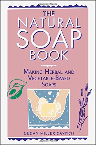 Natural Soap Book: Making Herbal and Vegetable-based Soaps