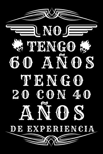 No Tengo 60 Años Tengo 20 con 40 Años De Experiencia: Regalo de cumpleaños para mujeres el mejor Cuaderno Un cuaderno de cumpleaños 120 páginas