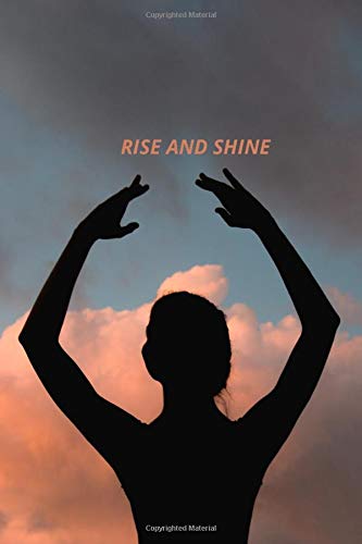 notebook : Rise and shine: motivational notebook , gift , journal , sweet , simple and awesome cover 120 pages 6x9 inches for ballet dancers , ... women , girls , lined notebook ( english )