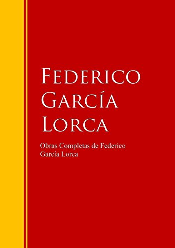 Obras Completas de Federico García Lorca: Biblioteca de Grandes Escritores Obras Completas de Federico García Lorca: Biblioteca de Grandes Escritores