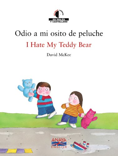 Odio a mi osito de peluche / I Hate My Teddy Bear (Anaya English)