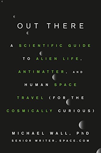 Out There: A Scientific Guide to Alien Life, Antimatter, and Human Space Travel (For the Cosmically Curious) (English Edition)