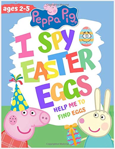 peppa pig I Spy Easter eggs ages 2-5: A Fun Guessing Game for 2-5 Year Olds ( peppa pig Preschoolers activity books )