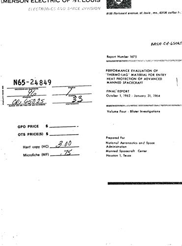 Performance evaluation of ''thermo-lag'' material for entry heat protection of advanced manned spacecraft. vol. 4- blister investigations final report, 1 oct. 1962 - 31 jan. 1964 (English Edition) Performance evaluation of ''thermo-lag'' material for entry heat protection of advanced manned spacecraft. vol. 4- blister investigations final report, 1 oct. 1962 - 31 jan. 1964 (English Edition)