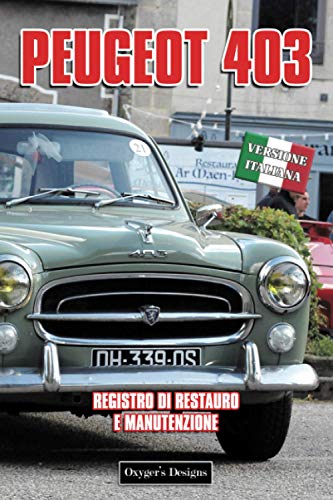 PEUGEOT 403: REGISTRO DI RESTAURO E MANUTENZIONE (French cars Maintenance and Restoration books)