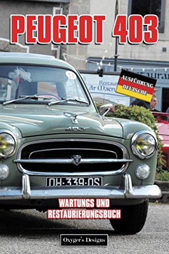 PEUGEOT 403: WARTUNGS UND RESTAURIERUNGSBUCH (French cars Maintenance and Restoration books)