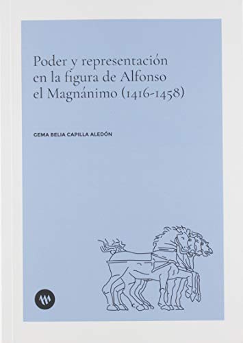 Poder y representación en la figura de Alfonso el Magnánimo (1416-1458) (Arxius i Documents)