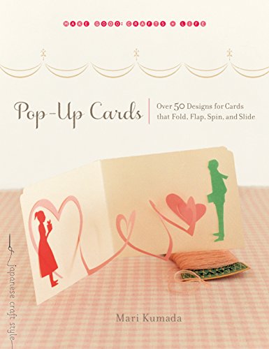 Pop-Up Cards: Over 50 Designs for Cards That Fold, Flap, Spin, and Slide (Make Good Crafts & Life)