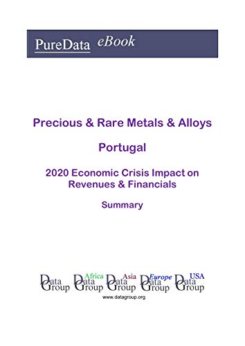 Precious & Rare Metals & Alloys Portugal Summary: 2020 Economic Crisis Impact on Revenues & Financials (English Edition)