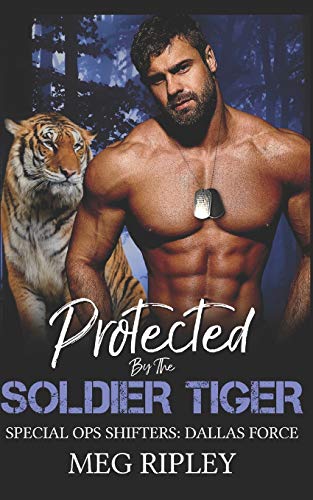 Protected By The Soldier Tiger: 2 (Shifter Nation: Special Ops Shifters: Dallas Force)