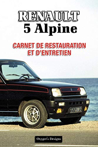 RENAULT 5 ALPINE: CARNET DE RESTAURATION ET D'ENTRETIEN (French cars Maintenance and Restoration books)