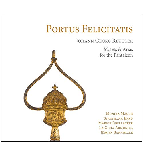 Reutter: Portus Felicitatis (Motets & Arias for the Pantaleon)