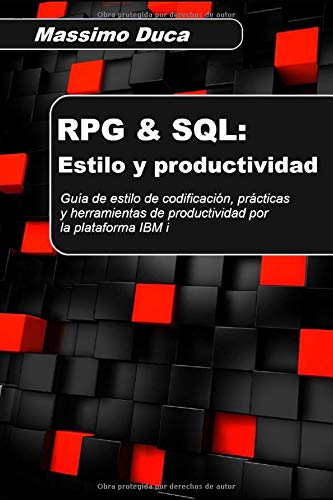 RPG & SQL: Estilo y productividad: Guía de estilo de codificación, prácticas y herramientas de productividad por la plataforma IBM i