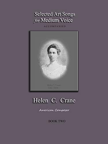 Selected Art Songs for Medium Voice Accompanied Helen C. Crane Book Two: American composer (English Edition)