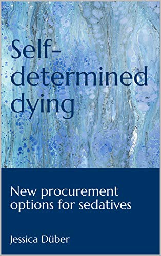 Self-determined dying: New procurement options for sedatives (English Edition)