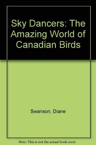 Sky Dancers: The Amazing World of Canadian Birds