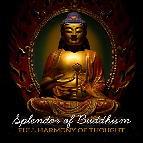 Splendor of Buddhism (Full Harmony of Thought - Wonderful Rest Through Meditation, Silence and Muting, Perfect Self Control)