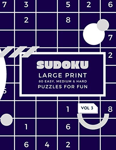 Sudoku Large Print 80 Easy, Medium & Hard Puzzles for Fun Vol 3: Logic & Brain Challenge Puzzle Game Book with solutions, Indoor Games One Puzzle Per ... More 8.5”x 11”, 110 pages. (Sudoku Fun Book)