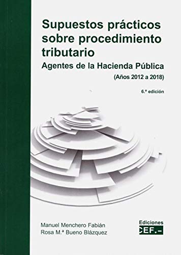 Supuestos prácticos sobre procedimiento tributario: Agentes de la Hacienda Pública (años 2012-2018)