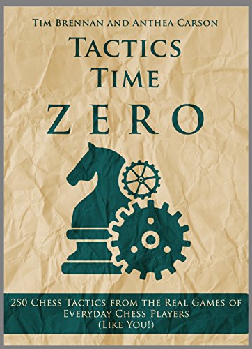 Tactics Time Zero: 250 Chess Tactics from the Real Games of Everyday Chess Players (Like You!) (Tactics Time Chess Tactics Books Book 3) (English Edition)