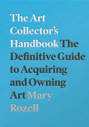 The Art Collector's Handbook: The Definitive Guide to Acquiring and Owning Art (English Edition)