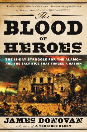 The Blood of Heroes: The 13-Day Struggle for the Alamo--and the Sacrifice That Forged a Nation (English Edition)