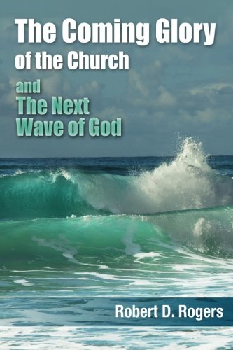 The Coming Glory of The Church And The Next Wave of God