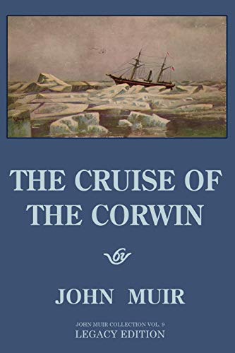 The Cruise Of The Corwin - Legacy Edition: The Muir Journal Of The 1881 Sailing Expedition To Alaska And The Arctic: 9 (The Doublebit John Muir Collection)