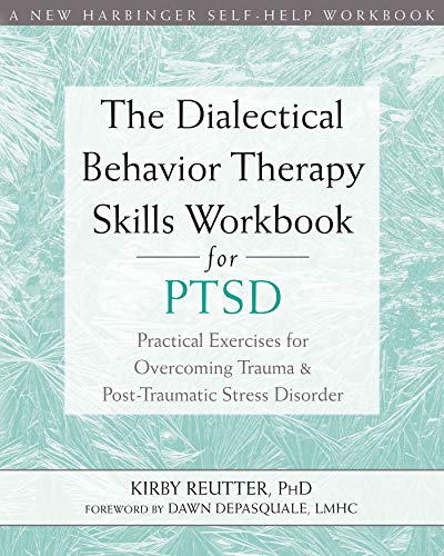The Dialectical Behavior Therapy Skills Workbook for PTSD: Practical Exercises for Overcoming Trauma and Post-Traumatic Stress Disorder (A New Harbinger Self-Help Workbook) (English Edition)