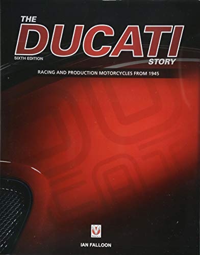 The Ducati Story - 6th Edition: Racing and Production Motorcycles from 1945